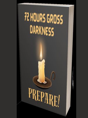 cover image of 72 Hours Gross Darkness Prepare!